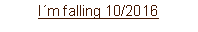 Textfeld: Im falling 10/2016